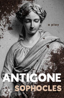 Antigone: A Play - Sophocles