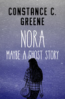 Nora: Maybe a Ghost Story - Constance C. Greene