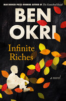 Infinite Riches: A Novel - Ben Okri