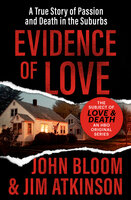 Evidence of Love: A True Story of Passion and Death in the Suburbs - Jim Atkinson, John Bloom