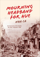 Mourning Headband for Hue: An Account of the Battle for Hue, Vietnam 1968 - Nha Ca