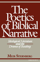 The Poetics of Biblical Narrative: Ideological Literature and the Drama of Reading - Meir Sternberg