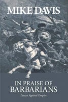 In Praise of Barbarians: Essays Against Empire - Mike Davis