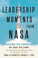 Leadership Moments from NASA: Achieving the Impossible - Dave Williams, Elizabeth Howell