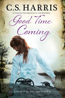 Good Time Coming: A Novel of the American Civil War - C.S. Harris