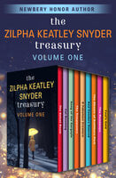 The Zilpha Keatley Snyder Treasury Volume One - Zilpha Keatley Snyder