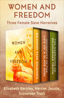 Women and Freedom: Three Female Slave Narratives - Harriet Jacobs, Elizabeth Keckley, Sojourner Truth
