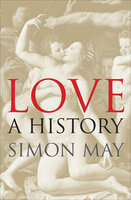 Love: A History - Simon May