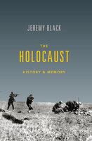 The Holocaust: History & Memory - Jeremy Black