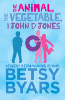 The Animal, the Vegetable, and John D Jones - Betsy Byars