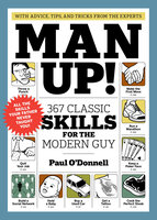 Man Up!: 367 Classic Skills for the Modern Guy - Paul O'Donnell