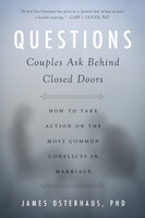 Questions Couples Ask Behind Closed Doors: How to Take Action on the Most Common Conflicts in Marriage - James Osterhaus