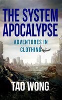 Adventures in Clothing: A System Apocalypse Short Story - Tao Wong