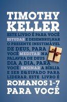 Romanos 1-7 para você: Série: a Palavra de Deus para você - Timothy Keller
