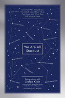 We Are All Stardust: Scientists Who Shaped Our World Talk about Their Work, Their Lives, and What They Still Want to Know - Stefan Klein