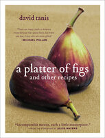A Platter of Figs: And Other Recipes - Alice Waters, David Tanis