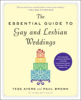 The Essential Guide to Gay and Lesbian Weddings - Paul Brown, Tess Ayers