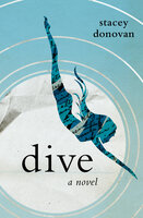 Dive: A Novel - Stacey Donovan