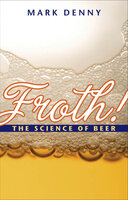 Froth!: The Science of Beer - Mark Denny