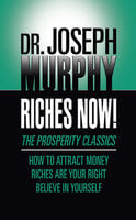 Riches Now! - Dr. Joseph Murphy