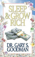 Sleep and Grow Rich - Gary S. Goodman