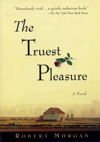 The Truest Pleasure: A Novel - Robert Morgan