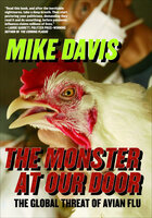The Monster at Our Door: The Global Threat of Avian Flu - Mike Davis