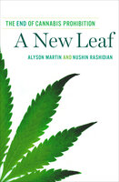 A New Leaf: The End of Cannabis Prohibition - Alyson Martin, Nushin Rashidian
