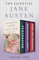 The Essential Jane Austen Volume Two: Persuasion, Northanger Abbey, and Pride and Prejudice - Jane Austen
