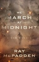 We March at Midnight: A War Memoir - Ray McPadden