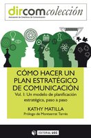 Cómo hacer un plan estratégico de comunicación Vol. I. Un modelo de planificación estratégica, paso a paso - Kathy Matilla i Serrano