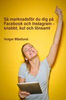 Så marknadsför du dig på Facebook och Instagram - snabbt, kul och lönsamt - Holger Wästlund