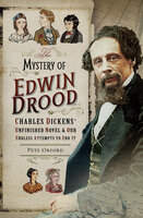 The Mystery of Edwin Drood: Charles Dickens' Unfinished Novel & Our Endless Attempts to End It - Pete Orford