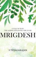 Mrigdesh: A Tale of How The Animal Kingdom Came To Be - S Thyagarajan