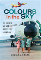 Colours in the Sky: The History of Autair and Court Line Aviation - Graham M. Simons