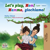 Let's Play, Mom! Mamma, giochiamo!: English Italian Bilingual Book