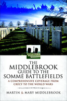 The Middlebrook Guide to the Somme Battlefields: A Comprehensive Coverage from Crécy to the World Wars - Martin Middlebrook, Mary Middlebrook