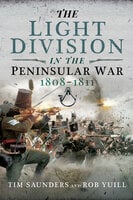 The Light Division in the Peninsular War, 1808–1811 - Tim Saunders, Rob Yuill
