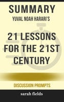 Summary: Yuval Noah Harari's 21 Lessons for the 21st Century - Sarah Fields