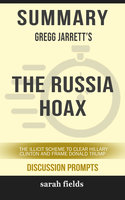 Summary: Gregg Jarrett's The Russia Hoax: The Illicit Scheme to Clear Hillary Clinton and Frame Donald Trump - Sarah Fields