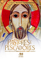 Pastores e pescadores: Retiro espiritual para bispos, sacerdotes e leigos engajados - Raniero Cantalamessa