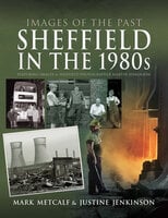 Sheffield in the 1980s - Mark Metcalf, Justine Jenkinson