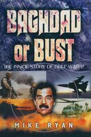 Baghdad or Bust: The Inside Story of Gulf War 2 - Mike Ryan