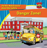 Danger Zone!: The Bus Bunch Learns About Bus Safety - Vincent W. Goett, Carolyn Larsen