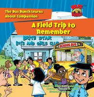 A Field Trip to Remember: The Bus Bunch Learns About Compassion - Vincent W. Goett, Carolyn Larsen