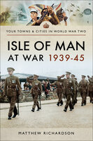 Isle of Man at War, 1939–45 - Matthew Richardson