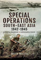 Special Operations South-East Asia 1942–1945: Minerva, Baldhead & Longshank/Creek - David Miller