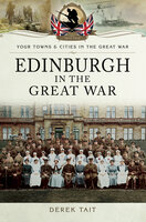Edinburgh in the Great War - Derek Tait