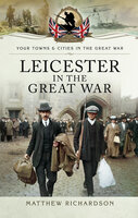 Leicester in the Great War - Matthew Richardson