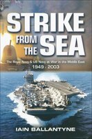 Strike from the Sea: The Royal Navy & US Navy at War in the Middle East, 1939–2003 - Iain Ballantyne